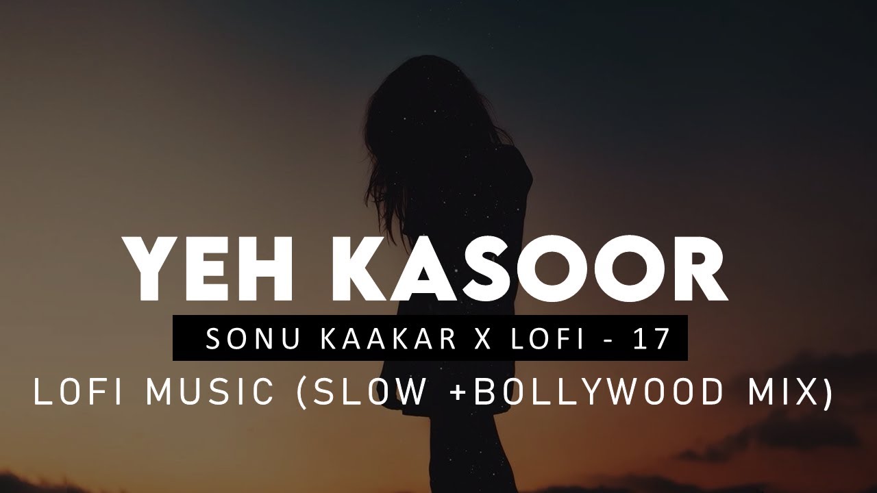 Yeh Kasoor Mera Hai  Sonu Kakkar  Slow  Bollywood Mix   Jism 2   Mithoon  Sad Lofi Version