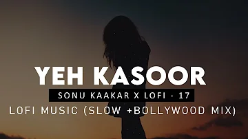 Yeh Kasoor Mera Hai : Sonu Kakkar ( Slow + Bollywood Mix ) | Jism 2  | Mithoon | Sad Lofi Version