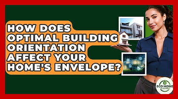 How Does Optimal Building Orientation Affect Your Home
