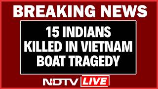 Vietnam Boat Accident | Vietnam Boat Tragedy | 15 Killed As Boat With Indian Tourists Overturns