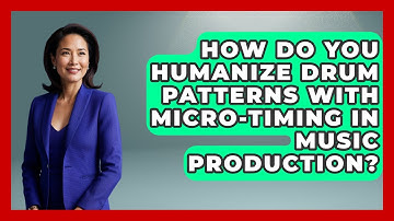 How Do You Humanize Drum Patterns With Micro-timing In Music Production? - Music Producer Mastery