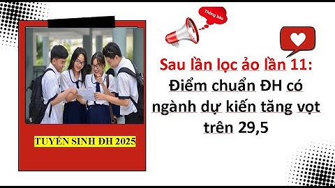 Sau lần lọc ảo lần 11:Điểm chuẩn ĐH có ngành dự kiến tăng vọt trên 29,5| Tuyển sinh đại học 2025.