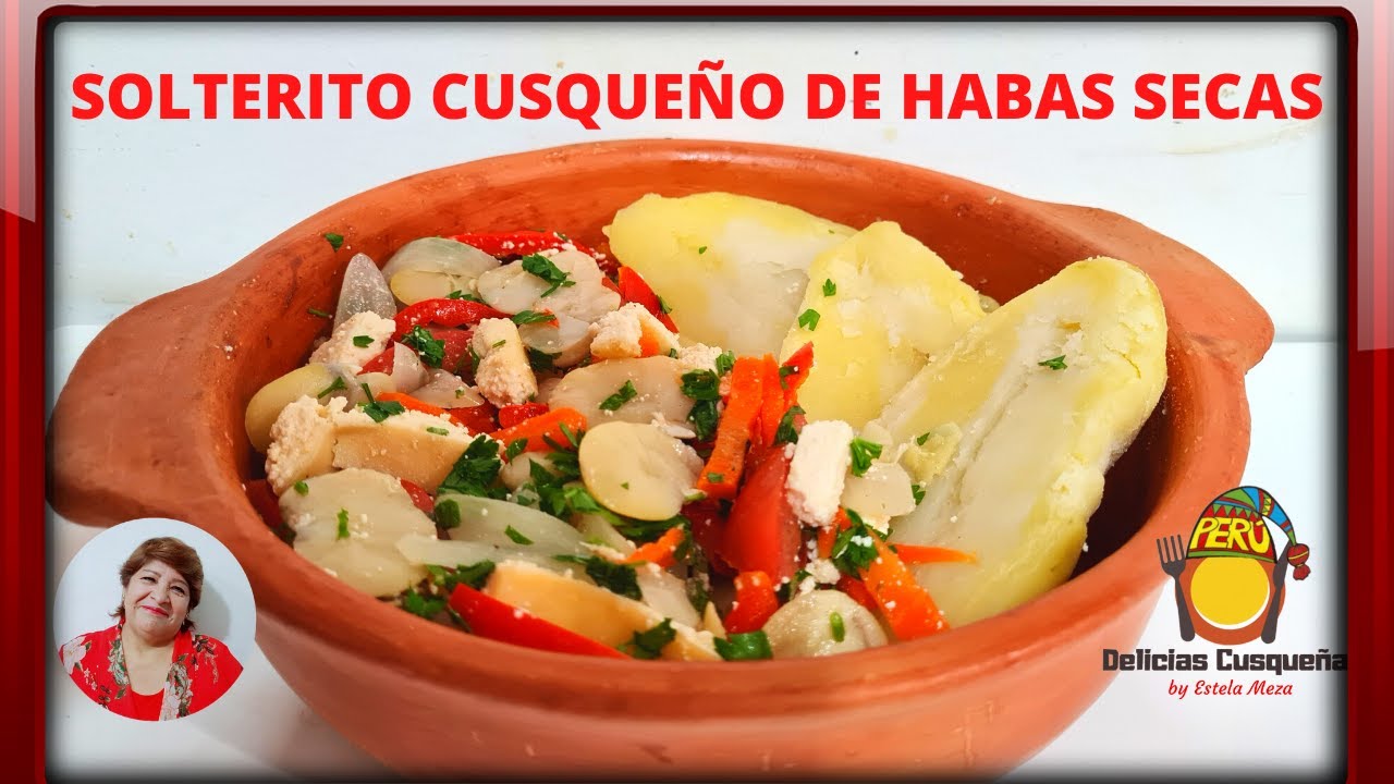 SOLTERITO CUSQUEÑO DE HABAS SECAS RECETA DELICIAS CUSQUEÑAS PERÚ/ COMIDA TÍPICA PERUANA
