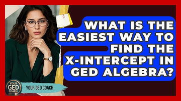 What Is The Easiest Way To Find The X-intercept In GED Algebra? - Your GED Coach