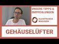 Gehäuselüfter kaufen: Worauf achten? (2021)