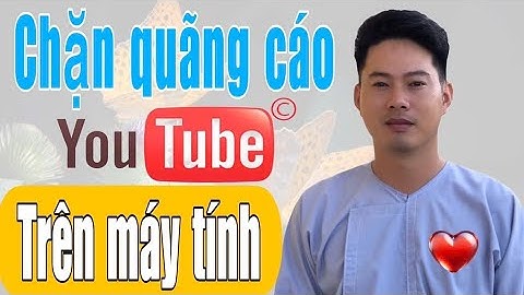 Hướng dẫn chặn quãng cáo youtobe trên máy tính vĩnh viễn