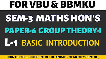 SEM-3 PAPER-6 LECTURE-1 , GROUP THEORY , INTRODUCTION CLASS