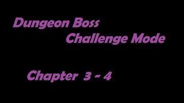 Dungeon Boss Challenge Mode - Chapter 3-4