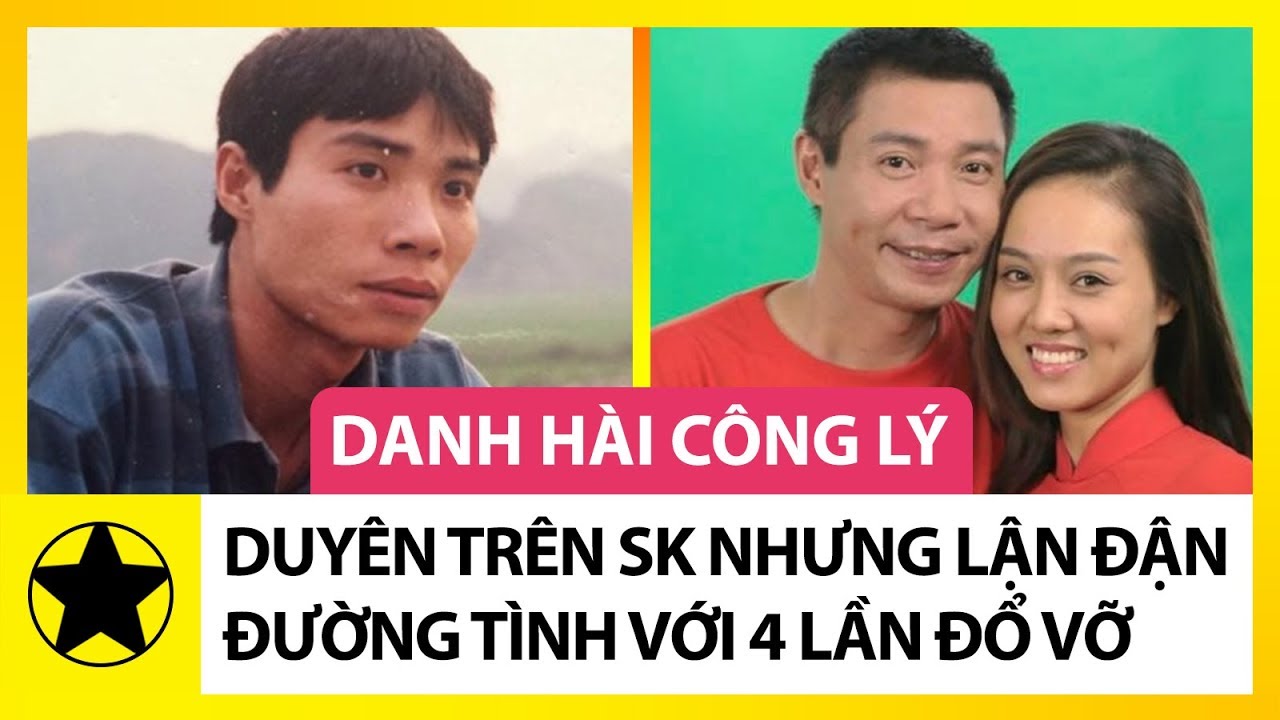 Danh Hài Công Lý – Duyên Trên Sân Khấu, Nhưng Lận Đận Đường Tình Với 4 Lần Hôn Nhân Đổ Vỡ