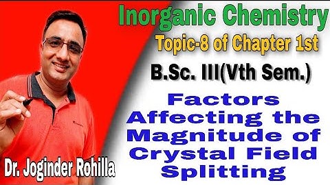 (Topic-8) Factors affecting the magnitude of Crystal Field Splitting, Chapter-1 Inorganic, Vth sem