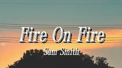 Sam Smith - Fire On Fire (lyrics)