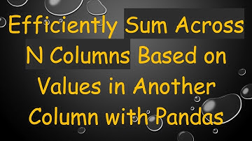 Efficiently Sum Across N Columns Based on Values in Another Column with Pandas