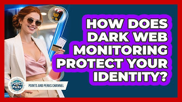 How Does Dark Web Monitoring Protect Your Identity? - Points and Perks Channel