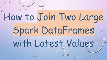 How to Join Two Large Spark DataFrames with Latest Values
