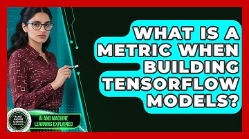 What Is A Metric When Building TensorFlow Models? - AI and Machine Learning Explained