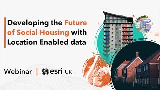 Developing the Future of Social Housing with Location Enabled Data
