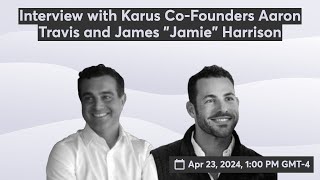 Interview with Karus Co-Founders Aaron Travis and James 
