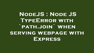 NodeJS : Node JS TypeError with `path.join` when serving webpage with Express Net Worth
