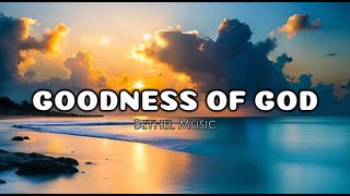 Goodness of God - Bethel Music (Lyrics)