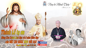 [TRỰC TIẾP] Thánh lễ tạ ơn mừng Kim Khánh Linh Mục - 8 năm Giám Mục, Đức Cha Giuse Đinh Đức Đạo