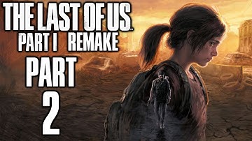 The Last Of Us Part I (Remake) - Gameplay Walkthrough - Part 2 - "Chapters 6-12"