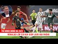 TIN NÓNG BÓNG ĐÁ 23/2 |Huyền thoại Mu chê De Gea & hàng thủ ngáo- CR7 lập cú đúp giúp Juve đại thắng