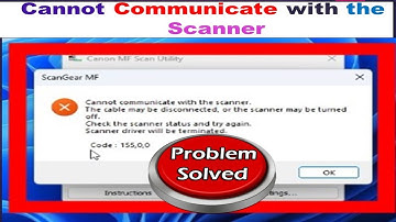 [FIXED] Cannot Communicate with the Scanner Code 155 0,0.