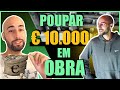 Poupar €10.000 em obra - O Tiago disse-me como consegue