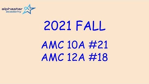 2021 Fall AMC 10A #21 and AMC 12A #18