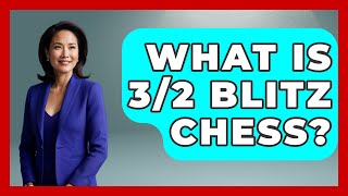What Is 3\/2 Blitz Chess? - The Board Game Xpert