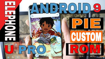 ELEPHONE U PRO: CUSTOM ROM (FIRMWARE) Android 9 Eragon Pie v 2 0 20180916