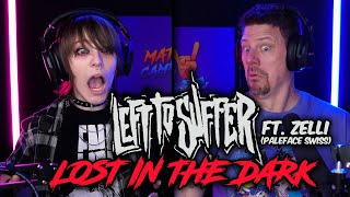 LEFT TO SUFFER - LOST IN THE DARK (FT. ZELLI OF PALEFACE SWISS) // NEW REACTION