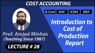 CPR | Introduction to Cost of Production Report | Prof Amjad Minhas | Cost Accounting |  Ch#7