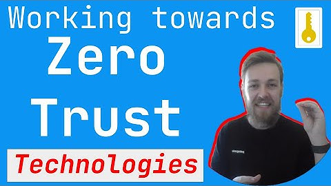 6 key Technologies you need for Zero Trust Architecture