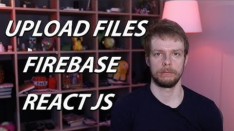 How To Upload Files To Firebase in React Application