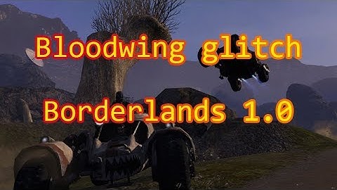 How to get patch 1.0 on Borderlands (Bloodwing glitch)