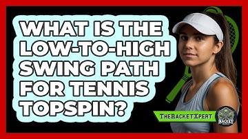 What Is The Low-to-high Swing Path For Tennis Topspin? - The Racket Xpert