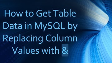 How to Get Table Data in MySQL by Replacing Column Values with &
