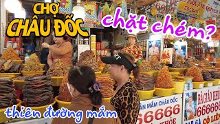 CHỢ CHÂU ĐỐC - Thiên Đường Mắm có thật sự 