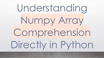 Understanding Numpy Array Comprehension Directly in Python