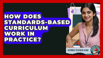 How Does Standards-based Curriculum Work In Practice? - Aspiring Teacher Guide