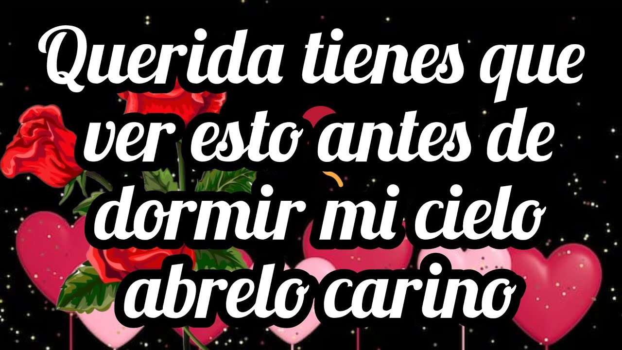 Querida tienes que ver esto antes de dormir mi cielo abrelo carino