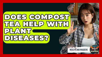 Does Compost Tea Help With Plant Diseases? - Insects and Invaders