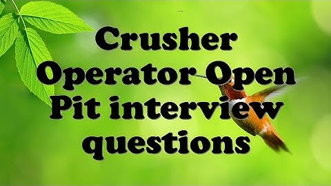 Crusher Operator Open Pit interview questions