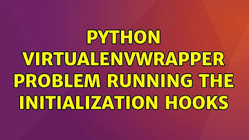 Ubuntu: Python virtualenvwrapper problem running the initialization hooks (3 Solutions!!)