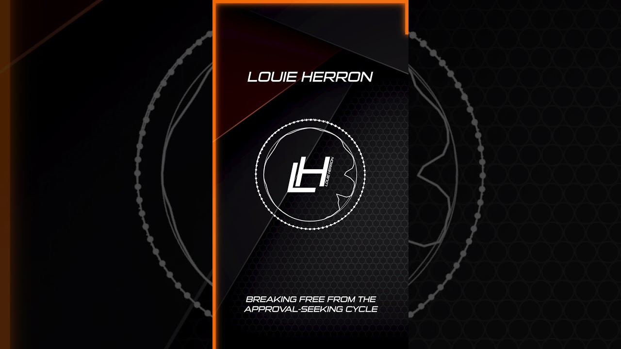 Breaking Free From The Approval-Seeking Cylce - Louie Herron