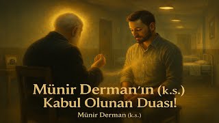 Münir Derman'ın (k.s.) Kabul Olunan Duası! (Münir Derman (k.s.))