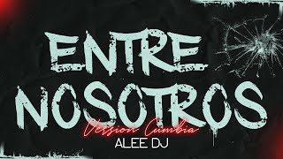 Entre Nosotros | Versión Cumbia | (REMIX) Tiago PZK, LIT killah & aLee DJ