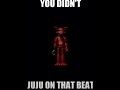 YOU DIDN&rsquo;T JUJU ON THAT BEAT #memes