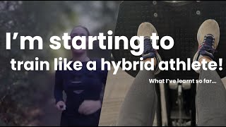 I'm starting to train like a HYBRID ATHLETE! Starting, what I've learnt so far, a Beginner's POV!